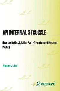 An Eternal Struggle: How the National Action Party Transformed Mexican Politics