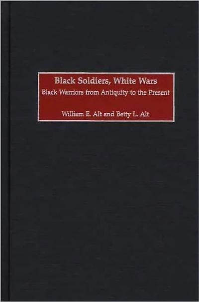 Black Soldiers, White Wars: Warriors from Antiquity to the Present
