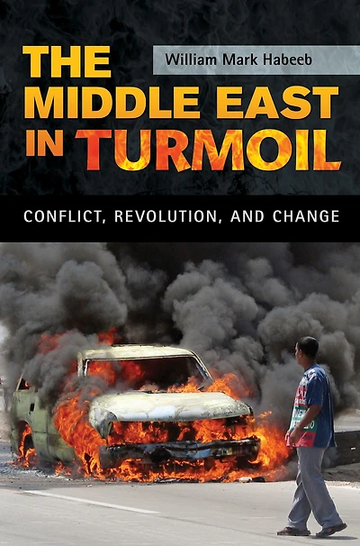The Middle East in Turmoil: Conflict, Revolution, and Change: Conflict, Revolution, and Change