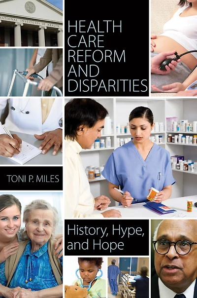 Health Care Reform and Disparities: History, Hype, and Hope: History, Hype, and Hope