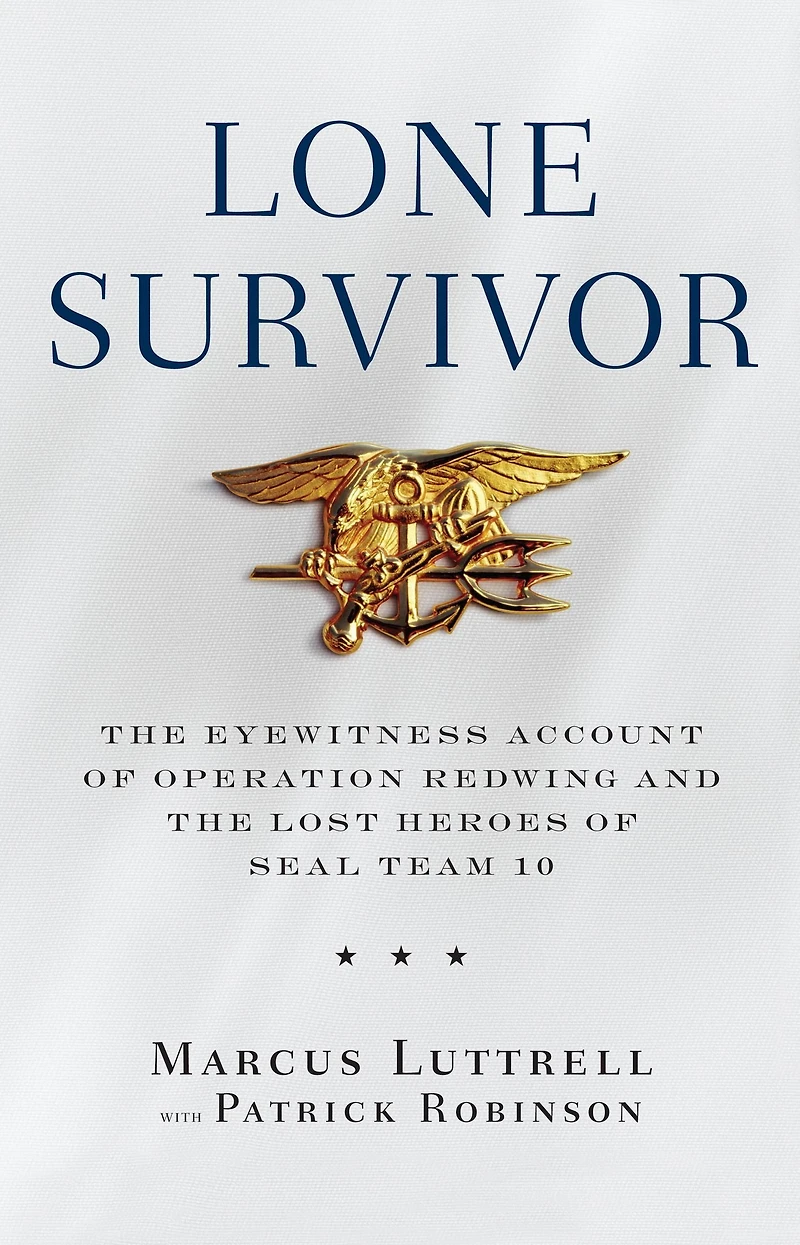 Lone Survivor: the Eyewitness Account of Operation Redwing and Lost Heroes SEAL Team 10