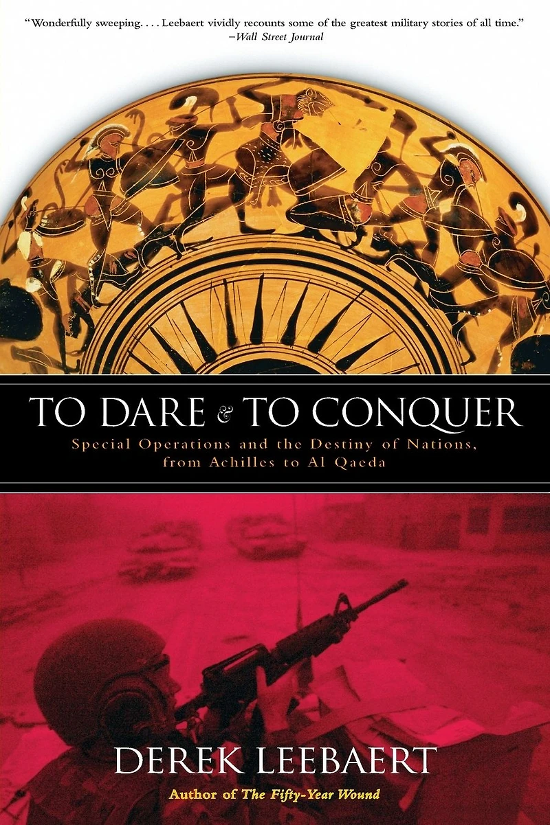 to Dare and Conquer: Special Operations the Destiny of Nations, from Achilles Al Qaeda