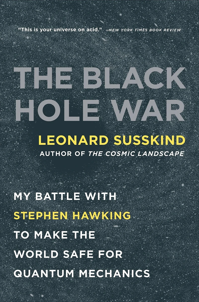 the Black Hole War: My Battle with Stephen Hawking to Make World Safe for Quantum Mechanics