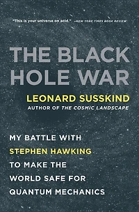 the Black Hole War: My Battle with Stephen Hawking to Make World Safe for Quantum Mechanics