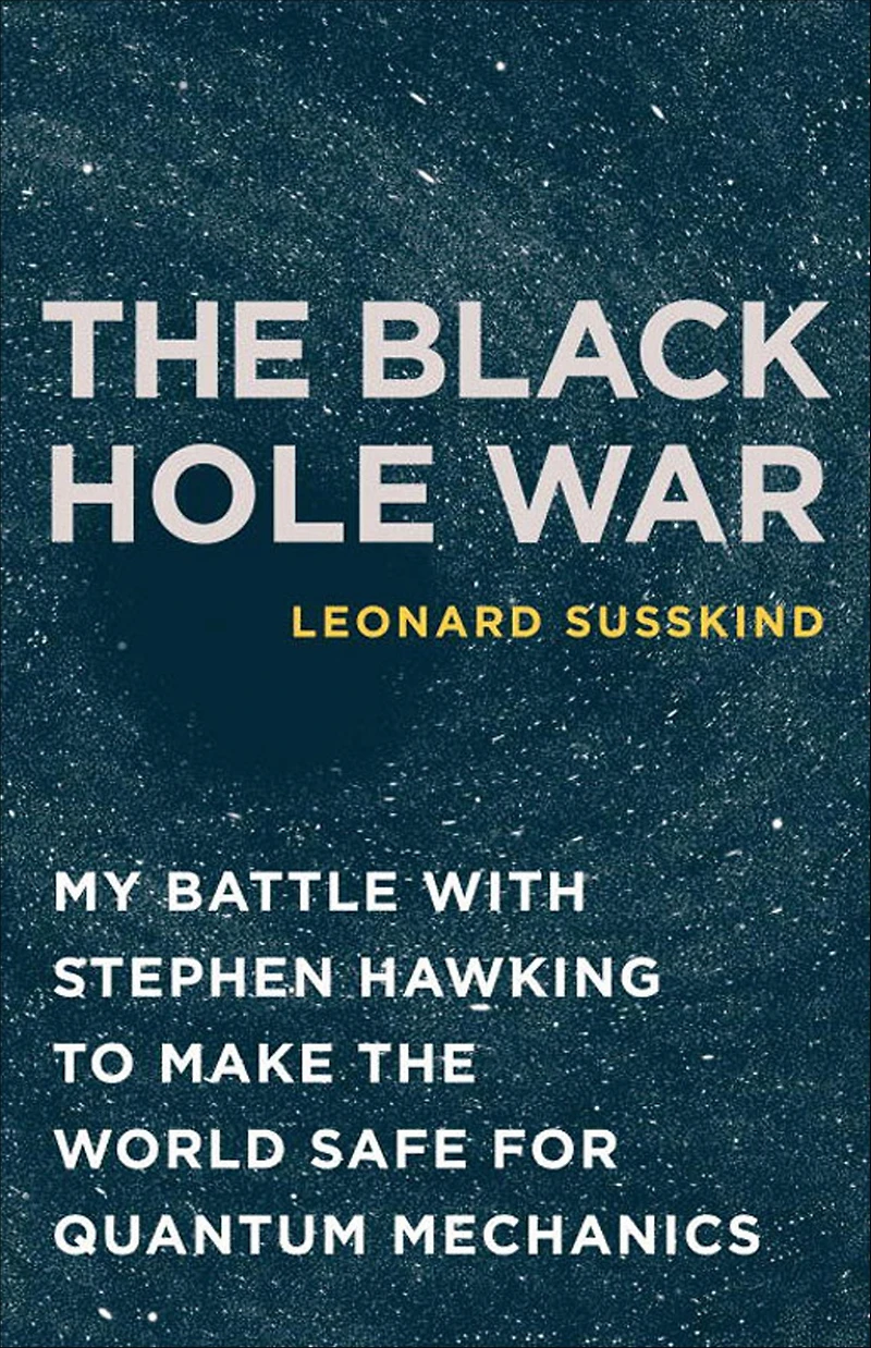 the Black Hole War: My Battle with Stephen Hawking to Make World Safe for Quantum Mechanics