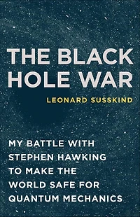 the Black Hole War: My Battle with Stephen Hawking to Make World Safe for Quantum Mechanics