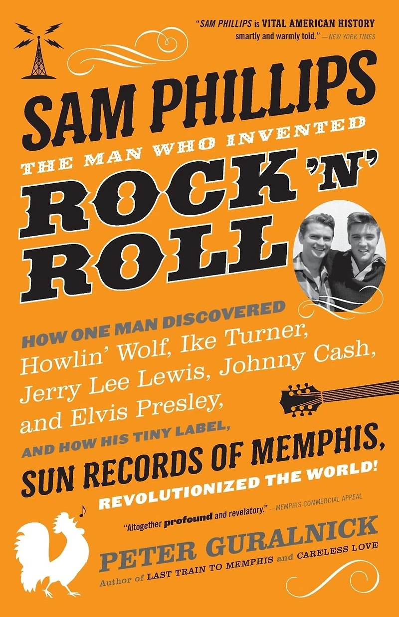 Sam Phillips: The Man Who Invented Rock 'n' Roll