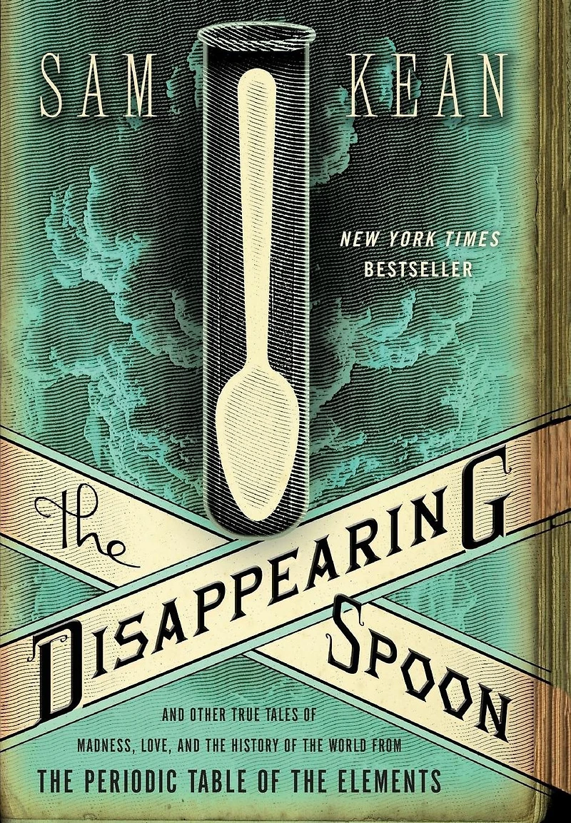 the Disappearing Spoon: and Other True Tales of Madness, Love, History World from Periodic Table Elements