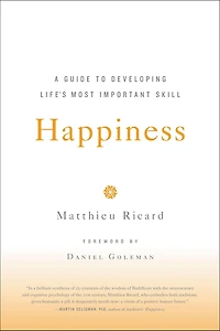 Happiness: A Guide to Developing Life's Most Important Skill