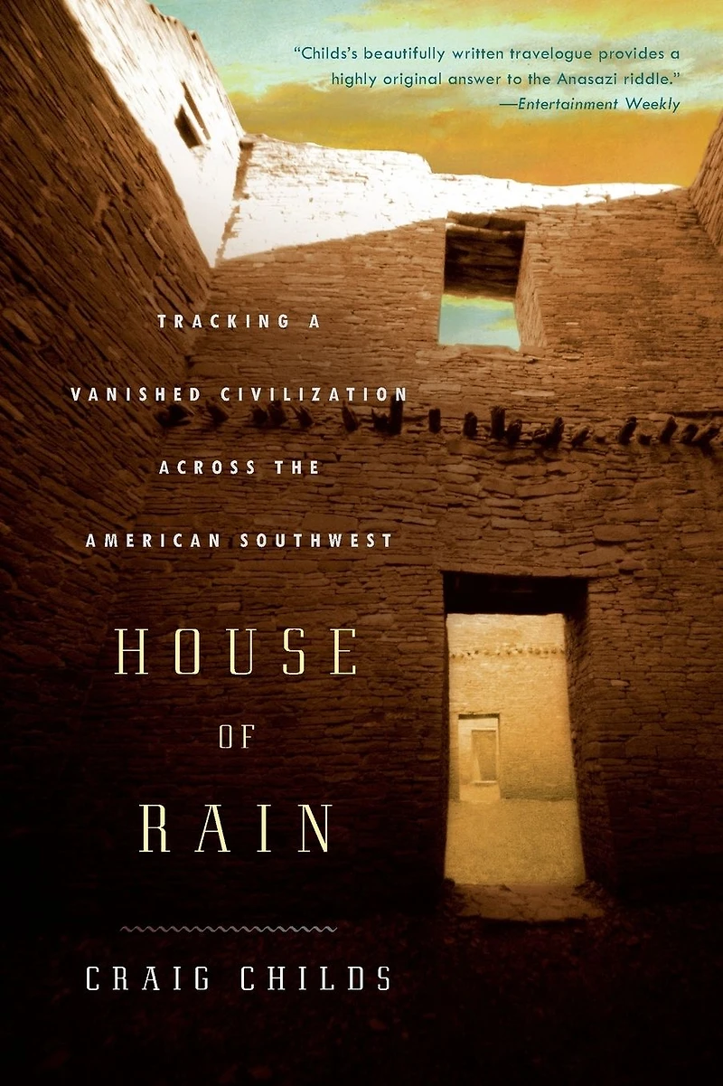 House of Rain: Tracking a Vanished Civilization Across the American Southwest