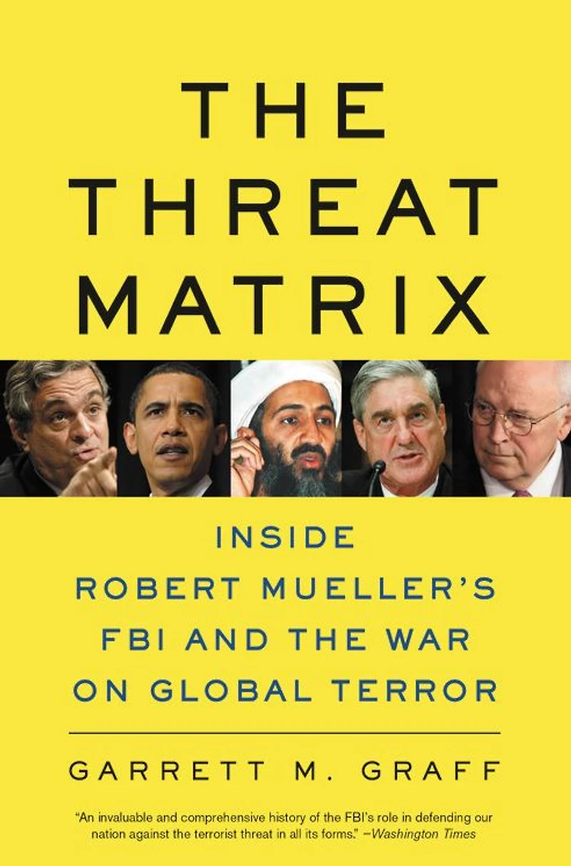 the Threat Matrix: Inside Robert Mueller's FBI and War on Global Terror