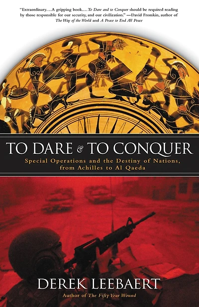 to Dare and Conquer: Special Operations the Destiny of Nations, from Achilles Al Qaeda