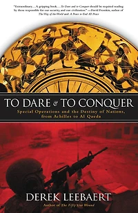 to Dare and Conquer: Special Operations the Destiny of Nations, from Achilles Al Qaeda