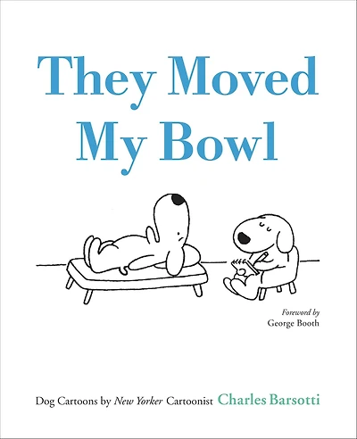 They Moved My Bowl: Dog Cartoons by New Yorker Cartoonist Charles Barsotti