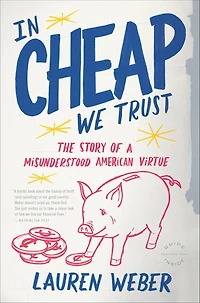Cheap We Trust: The Story of a Misunderstood American Virtue