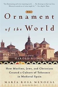 the Ornament of World: How Muslims, Jews, and Christians Created a Culture Tolerance Medieval Spain