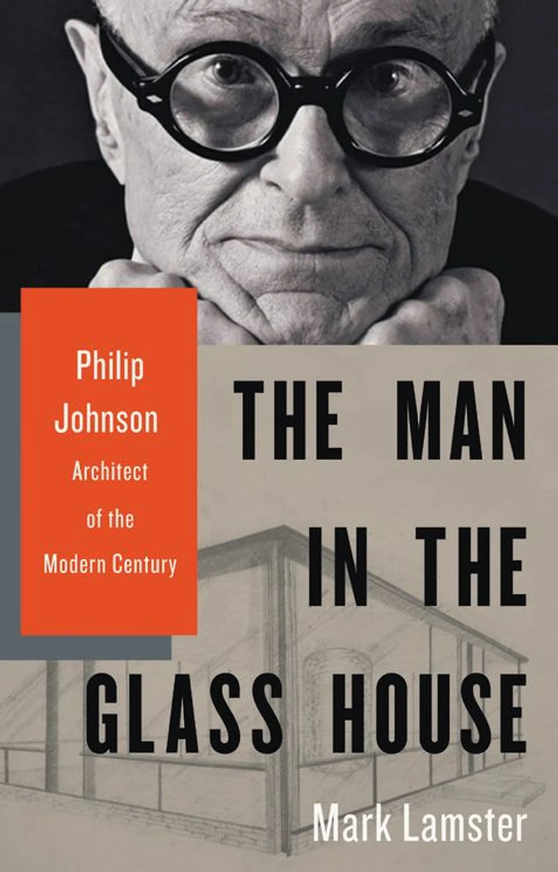 the Man Glass House: Philip Johnson, Architect of Modern Century
