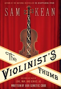 The Violinist's Thumb: and Other Lost Tales of Love, War, Genius, as Written by Our Genetic Code
