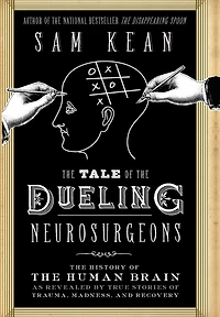 the Tale of Dueling Neurosurgeons: History Human Brain as Revealed by True Stories Trauma, Madness, and Recovery