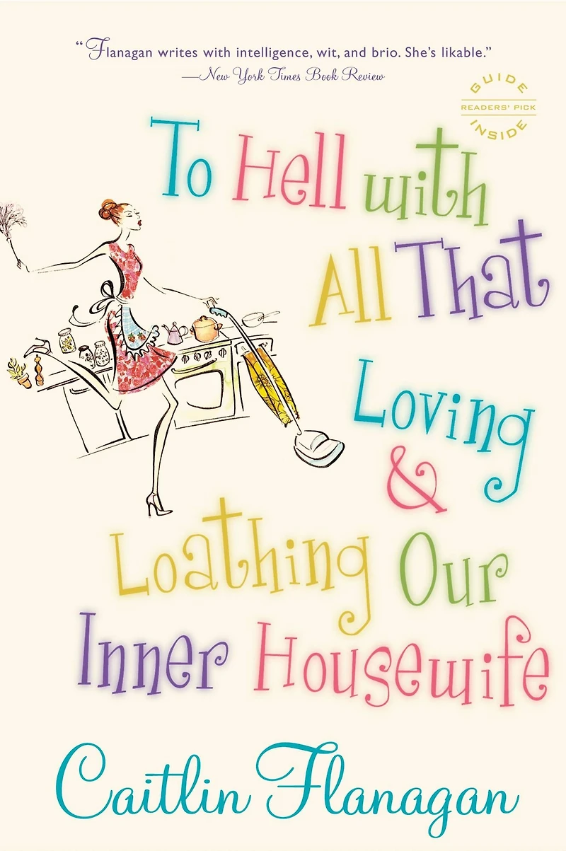 To Hell with All That: Loving and Loathing Our Inner Housewife