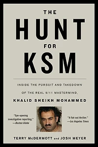 the Hunt for KSM: Inside Pursuit and Takedown of Real 9/11 Mastermind, Khalid Sheikh Mohammed