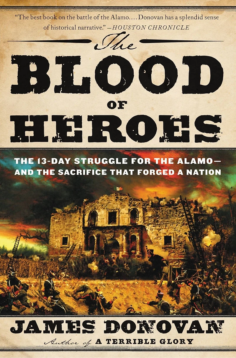 the Blood of Heroes: 13-Day Struggle for Alamo--and Sacrifice That Forged a Nation