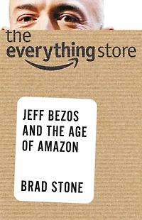 the Everything Store: Jeff Bezos and Age of Amazon