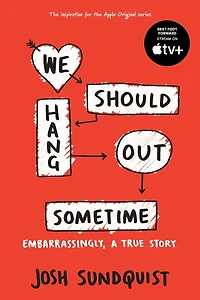 We Should Hang Out Sometime: Embarrassingly, a true story