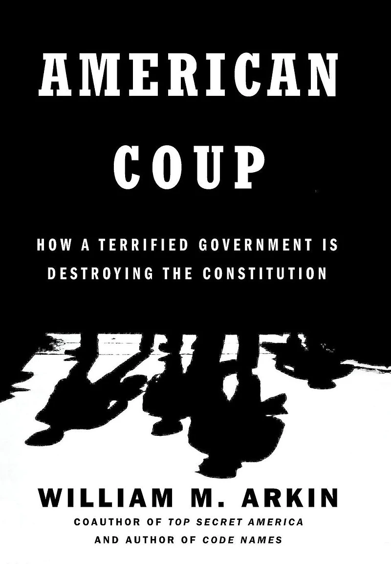 American Coup: How a Terrified Government Is Destroying the Constitution