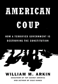 American Coup: How a Terrified Government Is Destroying the Constitution