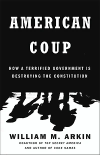 American Coup: How a Terrified Government Is Destroying the Constitution