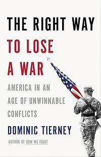 The Right Way to Lose a War: America an Age of Unwinnable Conflicts