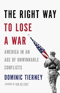 The Right Way to Lose a War: America an Age of Unwinnable Conflicts