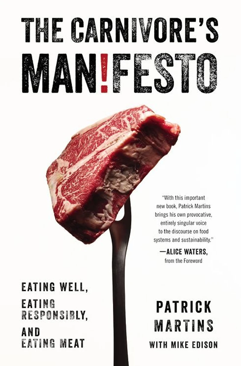 The Carnivore's Manifesto: Eating Well, Responsibly, and Meat