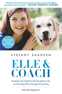 Elle & Coach: Diabetes, the Fight for My Daughter's Life, and Dog Who Changed Everything