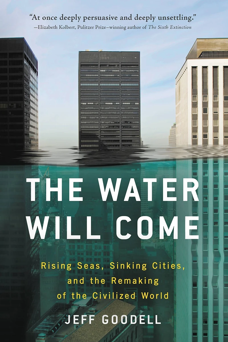 the Water Will Come: Rising Seas, Sinking Cities, and Remaking of Civilized World