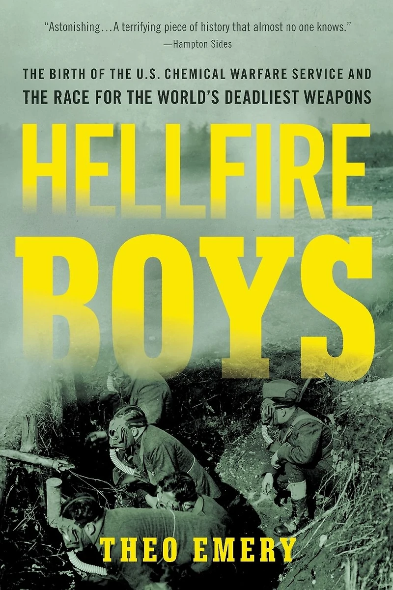 Hellfire Boys: the Birth of U.S. Chemical Warfare Service and Race for World¿s Deadliest Weapons