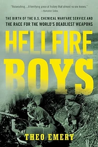 Hellfire Boys: the Birth of U.S. Chemical Warfare Service and Race for World¿s Deadliest Weapons