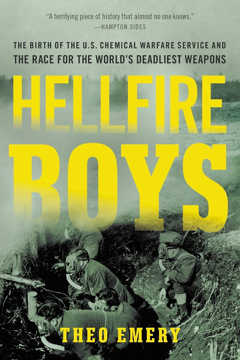 Hellfire Boys: the Birth of U.S. Chemical Warfare Service and Race for World¿s Deadliest Weapons