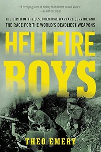 Hellfire Boys: the Birth of U.S. Chemical Warfare Service and Race for World¿s Deadliest Weapons