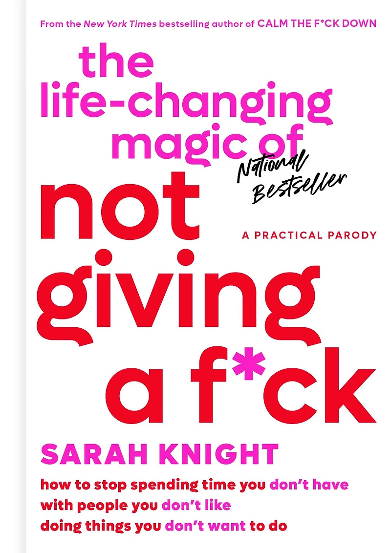 The Life-Changing Magic of Not Giving a F*ck: How to Stop Spending Time You Don't Have with People Like Doing Things Want Do