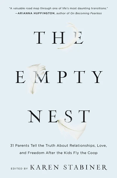 the Empty Nest: 31 Parents Tell Truth About Relationships, Love, and Freedom After Kids Fly Coop