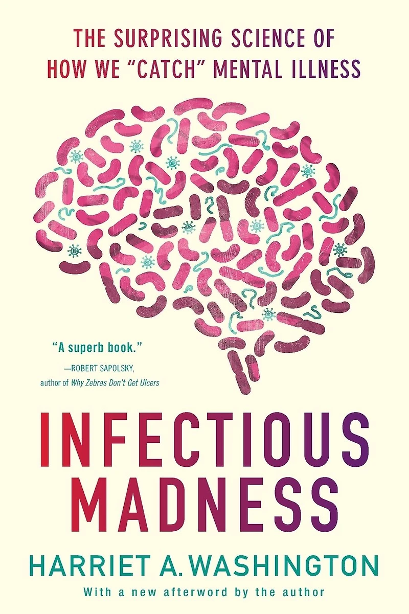 Infectious Madness: The Surprising Science of How We "Catch" Mental Illness
