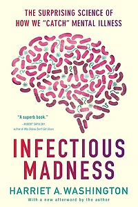 Infectious Madness: The Surprising Science of How We "Catch" Mental Illness
