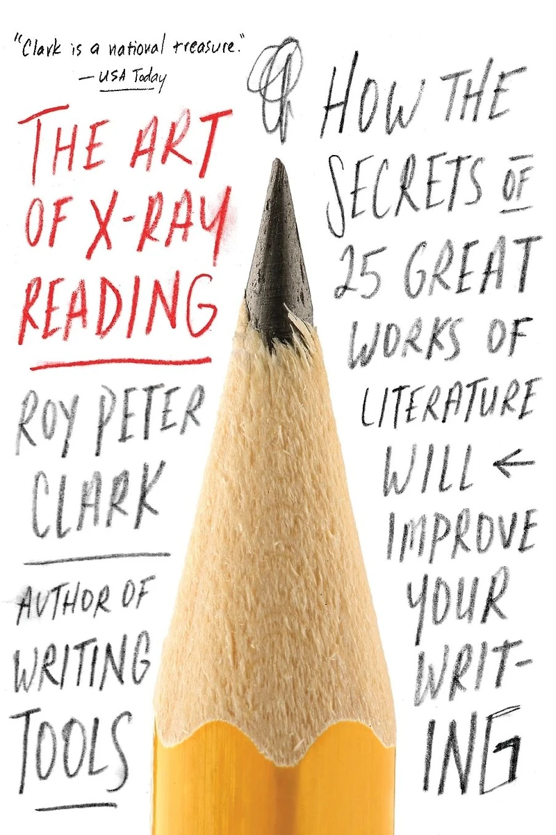 the Art of X-Ray Reading: How Secrets 25 Great Works Literature Will Improve Your Writing