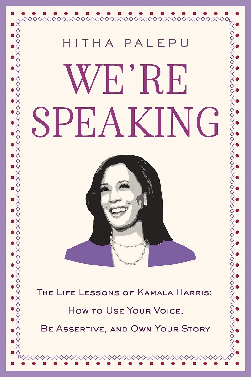 We're Speaking: The Life Lessons of Kamala Harris: How to Use Your Voice, Be Assertive, and Own Story