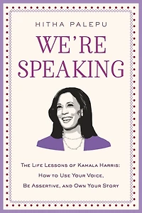 We're Speaking: The Life Lessons of Kamala Harris: How to Use Your Voice, Be Assertive, and Own Story
