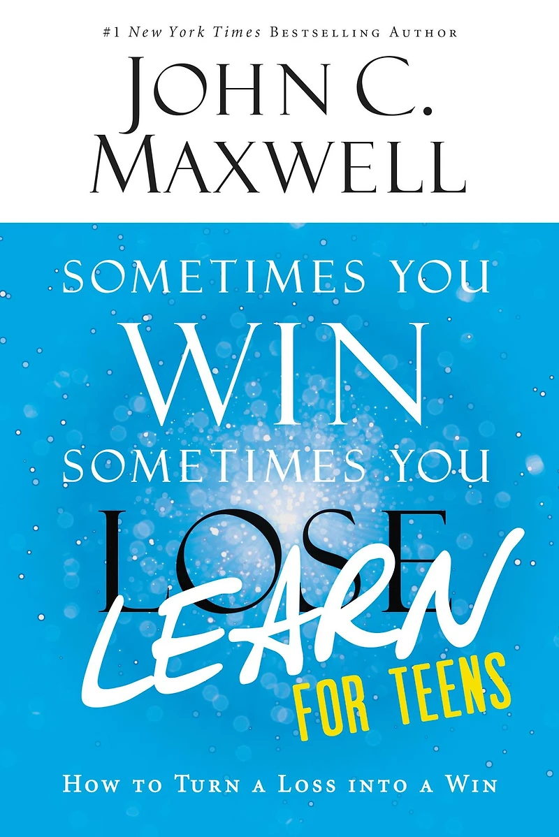 Sometimes You Win, Learn - for Teens: How to Turn a Loss into Win