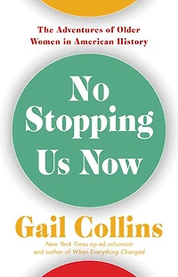 No Stopping Us Now: The Adventures of Older Women American History