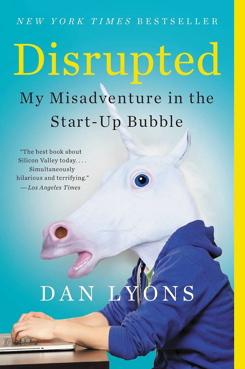 Disrupted: My Misadventure the Start-Up Bubble